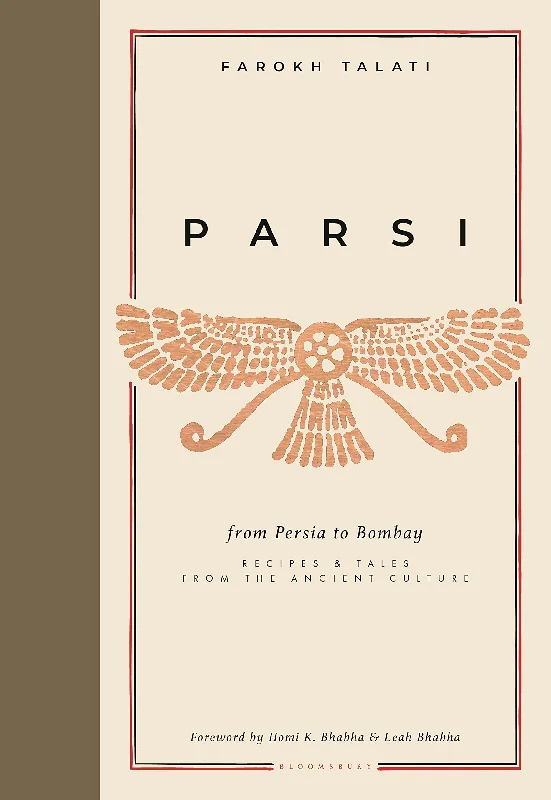 Parsi: From Persia to Bombay: Recipes & Tales from the Ancient Culture (Farokh Talati)