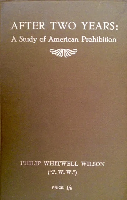 (Prohibition) Wilson, Philip Whitwell. After Two Years: A Study of American Prohibition.