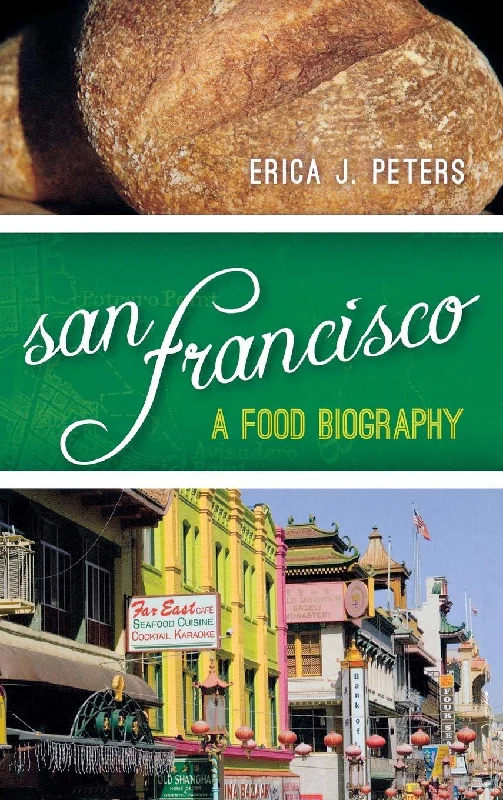 San Francisco: A Food Biography (Erica J. Peters)