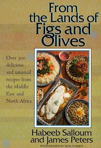 (*NEW ARRIVAL*) Habeeb Salloum & James Peters. From the Lands of Figs and Olives: Over 300 Delicious and Unusual Recipes from the Middle East and North Africa