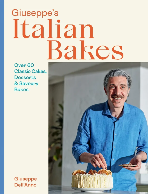 Giuseppe's Italian Bakes: Over 60 Classic Cakes, Desserts and Savory Bakes (Giuseppe Dell'Anno)