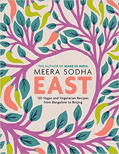 East: 120 Vegan and Vegetarian Recipes from Bangalore to Beijing (Meera Sodha)